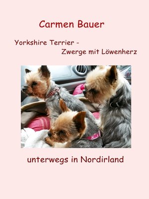 cover image of Yorkshire Terrier--Zwerge mit Löwenherz unterwegs in Nordirland